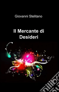 Il mercante di desideri libro