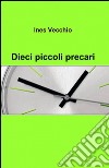 Dieci piccoli precari libro di Vecchio Ines