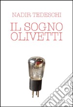 Il sogno Olivetti. Dal diario di un giovane degli anni Cinquanta libro