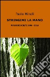 Stringimi la mano. Pensieri scelti (1996-2016) libro