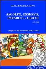 Ascolto, osservo, imparo e... gioco! libro