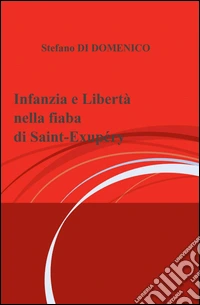 Infanzia e libertà nella fiaba di Saint-Exupéry libro