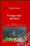 Il lungo volo del falco libro di Franzel Virgilio