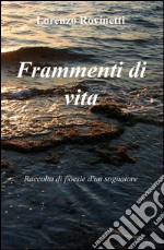 Frammenti di vita. Raccolta di poesie di un sognatore libro