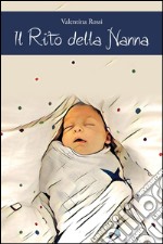 Il rito della nanna. Il sonno del bambino dalla nascita ai 4 anni di vita libro