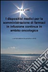 I dispositivi medici per la somministrazione di farmaci in infusione continua in ambito oncologico libro