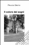 Il colore dei sogni libro di Giovine Pinuccia