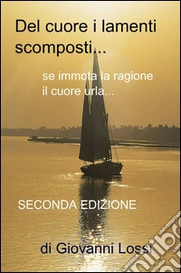 Del cuore i lamenti scomposti libro