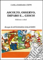 Ascolto, osservo, imparo e... gioco! libro