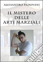 Il mistero delle arti marziali libro