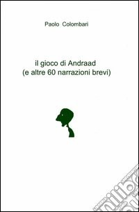 Il gioco di Andraad (e altre 60 narrazioni brevi) libro
