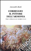 Correggio il pittore dell'armonia libro