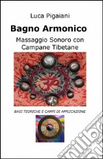 Bagno armonico. Massaggio sonoro con campane tibetane libro