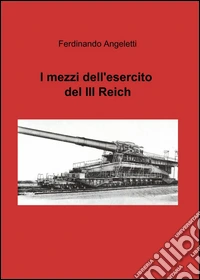 I mezzi dell'esercito del III° Reich libro