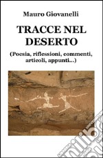 Tracce nel deserto. (Riflessioni, appunti, articoli in prosa, poesie...) libro