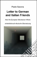 Letter to German and Italian friends. How the European mechanism works libro