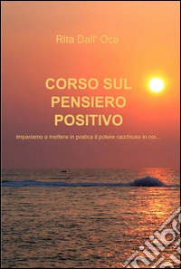 Corso sul pensiero positivo libro