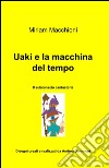 Uaki e la macchina del tempo libro