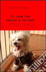 Il cane tra natura e cultura libro