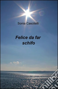 Felice da far schifo libro