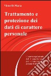 Trattamento e protezione dei dati di carattere personale. Il nuovo regolamento dell'Unione Europea per la protezione delle persone fisiche libro