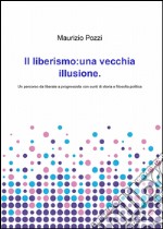 Il liberismo: una vecchia illusione libro