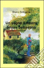 Un sogno il nostro amore bellissimo libro