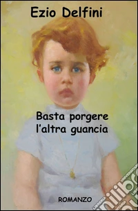 Basta porgere l'altra guancia libro