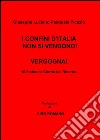 I confini d'Italia non si vendono! Vergogna! libro