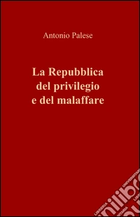 La Repubblica del privilegio e del malaffare