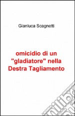 Omicidio di un «gladiatore» nella Destra Tagliamento libro