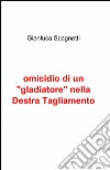 Omicidio di un «gladiatore» nella Destra Tagliamento libro