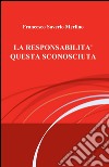 La responsabilità questa sconosciuta libro