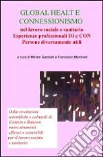 Global health e connessionismo nel lavoro sociale e sanitario.. Esperienze professionali di e con persone diversamente utili libro