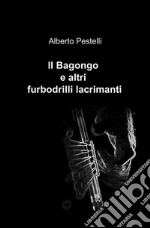 Il Bagongo e altri furbodrilli lacrimanti libro