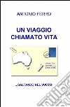 Un viaggio chiamato vita libro di Ferro Antonio