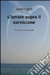 L'amore sopra il cornicione libro