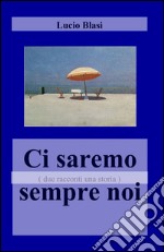 Ci saremo sempre noi libro