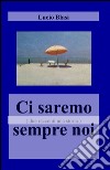 Ci saremo sempre noi libro di Blasi Lucio