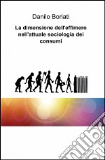 La dimensione dell'effimero nell'attuale sociologia dei consumi libro