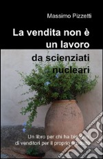 La vendita non è un lavoro da scienziati nucleari libro