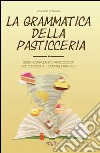 La grammatica della pasticceria libro di Franzese Pasquale