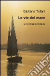 Le vie del mare libro di Tofani Giuliano