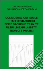 Considerazioni sviluppate sulle trasformazioni di serie storiche tramite filtri lineari: aspetti teorici e pratici