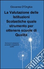 La valutazione delle istituzioni scolastiche quale strumento per ottenere scuole di qualità