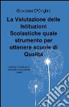 La valutazione delle istituzioni scolastiche quale strumento per ottenere scuole di qualità libro