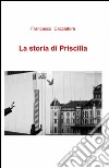 La storia di Priscilla libro di Cacciatore Francesco