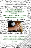 La facilitazione comportamentale in azienda-Behavioural facilitation in business situations. Ediz. bilingue libro