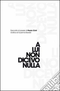 A lui non dicevo nulla