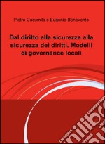 Dal diritto alla sicurezza alla sicurezza dei diritti. Modelli di governance locali libro